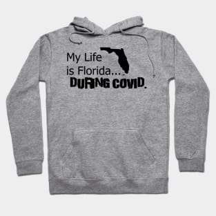 My life is Florida... During Covid Hoodie